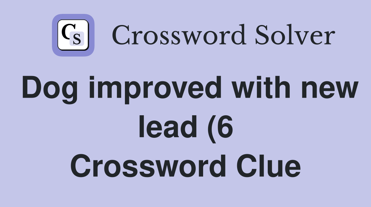 Dog improved with new lead (6) - Crossword Clue Answers - Crossword Solver